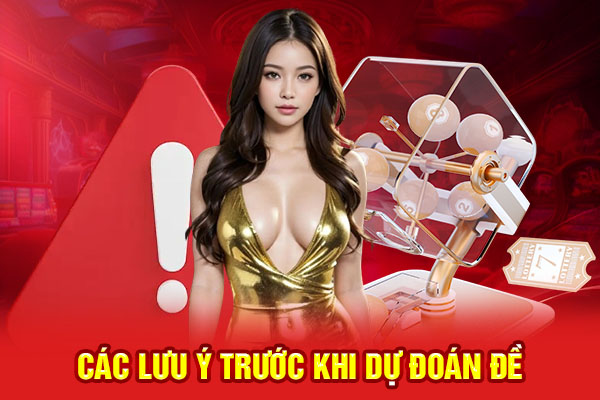 Các lưu ý cực kỳ quan trọng trước khi dự đoán đề